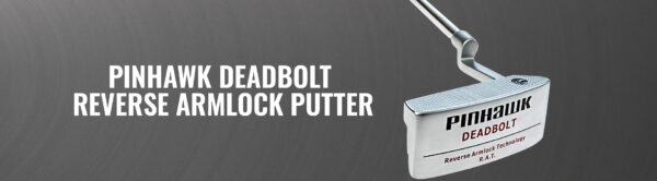 Pinhawk-Deadbolt-Reverse-Armlock-Putter